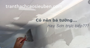 Có nên bả tường hay sơn trực tiếp lên tường